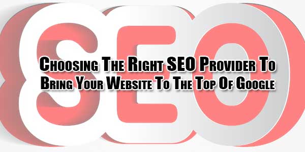 Choosing-The-Right-SEO-Provider-To-Bring-Your-Website-To-The-Top-Of-Google
